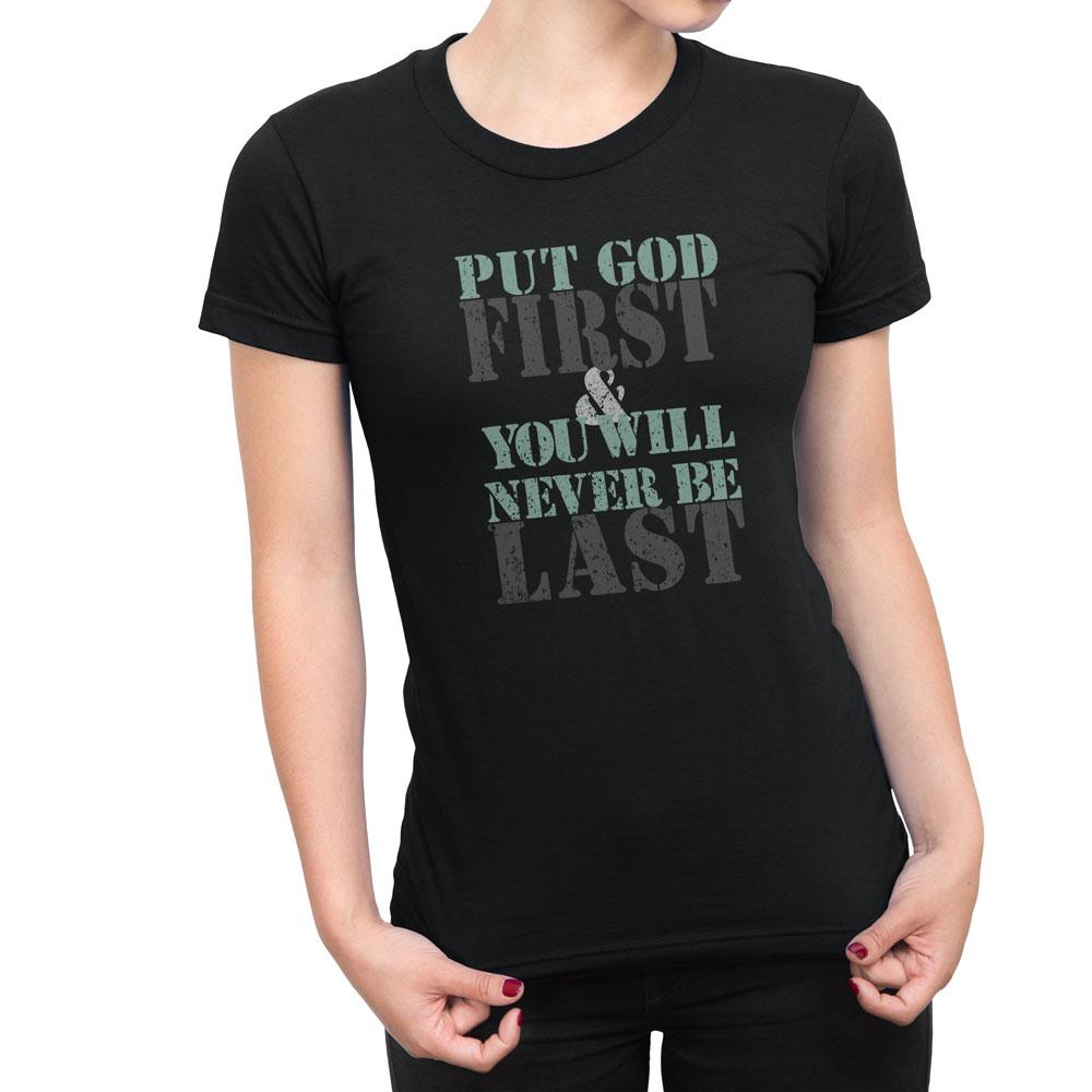 Put God First & You Will Never Be Last - Women's Faith T Shirt-WearBU.com